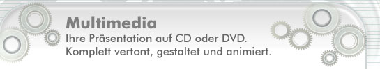 Multimedia - Ihre Pr&auml;sentation auf CD oder DVD. Komplett vertont, gestaltet und animiert.